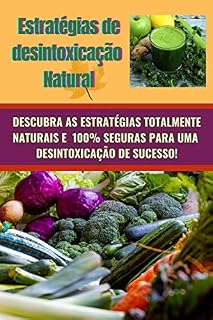 Livro ESTRATÉGIAS DE DESINTOXICAÇÃO NATURAL: Desintoxicar seu corpo de produtos químicos prejudiciais e anos de toxinas acumuladas é fundamental para um corpo saudável e feliz.