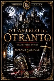 Livro O Castelo de Otranto: O Primeiro Romance Gótico da História — Edição Comentada com Ensaio Crítico e Árvore Genealógica do Horror, de Walpole a Poe, Lovecraft e Stoker