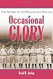 Front cover for the book Occasional Glory: The History of the Philadelphia Phillies by David M. Jordan
