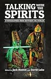 Talking with the Spirits: Ethnographies from Between the Worlds by 
