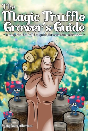 The Magic Truffle Grower's Guide: a complete step by step guide to sclerotia cu…