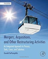 Mergers, Acquisitions, and Other Restructuring Activities, Ninth Edition: An Integrated Approach to Process, Tools, Cases, and Solutions Mergers, Acquisitions, and Other Restructuring Activities, Ninth Edition: An Integrated Approach to Process, Tools, Cases, and Solutions
