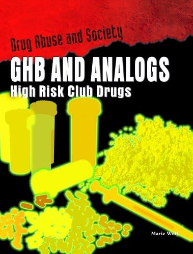 Marie E WolfGhb and Analogs: High-Risk Club Drugs (Drug Abuse and Society)