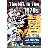 The NFL in the 1970s: Pro Football's Most Important Decade