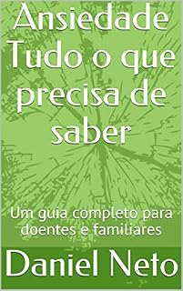 Livro Ansiedade   Tudo o que precisa de saber: Um guia completo para doentes e familiares