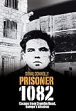 Escape from Crumlin Road Prison, Europe's Alcatraz: Prisoner 1082 by Donal Donnelly