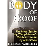 Body of Proof: The Investigation by Theophilus into the Resurrection of Jesus Christ