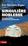 Singulière noblesse : L'héritage nobiliaire dans la France contemporaine by 