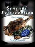 Sensual Preservation - The Art of Confit - 2nd Edition by Paul Plummer