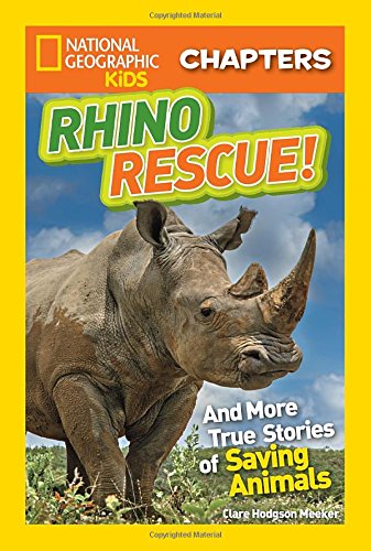 National Geographic Kids Chapters: Rhino Rescue: And More True Stories of Saving Animals (NGK Chapters)