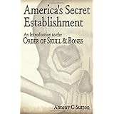 America's Secret Establishment: An Introduction to the Order of Skull & Bones