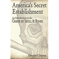 America's Secret Establishment: An Introduction to the Order of Skull & Bones