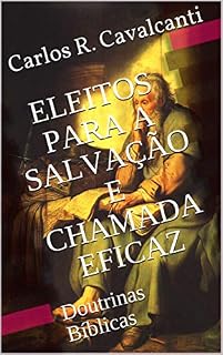 Livro ELEITOS PARA A SALVAÇÃO E CHAMADA EFICAZ: Doutrinas Bíblicas
