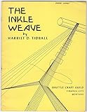 The Inkle Weave: A Shuttle Craft Guild Guide for Weaving on the Inkle Loom by 