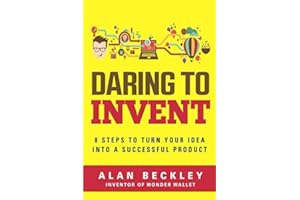 Daring to Invent: 8 Steps to Turn Your Idea into a Successful Product (Inventor)