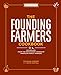 The Founding Farmers Cookbook, second edition: 100 Recipes From the Restaurant Owned by American Family Farmers by Founding Farmers, Nevin Martell