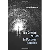 The Origins of Cool in Postwar America