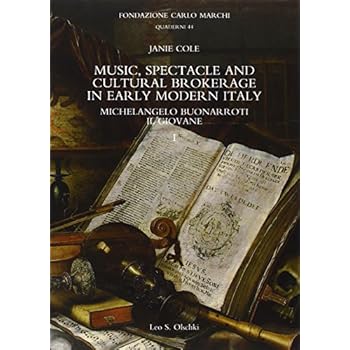 Music, spectacle and cultural brokerage in early modern Italy. Michelangelo Buonarroti il giovane 