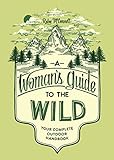Image de A Woman's Guide to the Wild: Your Complete Outdoor Handbook