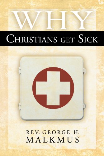 Why Christians Get Sick by George Malkmus