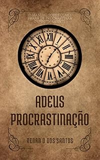 Livro Adeus procrastinação: O manual sobre como parar de procrastinar definitivamente