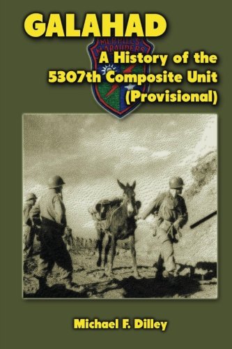 Galahad: A History of the 5307th Composite Unit (Provisional)