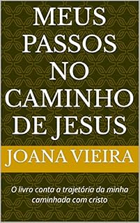 Livro Meus Passos no Caminho de Jesus: O livro conta a trajetória da minha caminhada com cristo