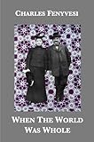 When The World Was Whole: Three Centuries of Memories by 