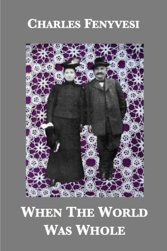 When The World Was Whole: Three Centuries of Memories by Charles Fenyvesi