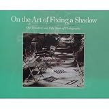 On the Art of Fixing a Shadow 150 Years of Photography