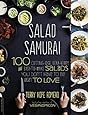Salad Samurai: 100 Cutting-Edge, Ultra-Hearty, Easy-to-Make Salads You ...