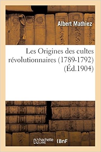 Les Origines Des Cultes Revolutionnaires 1789 1792 - 