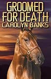 Front cover for the book Groomed for Death by Carolyn Banks