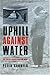 Uphill against Water: The Great Dakota Water War (Our Sustainable Future)
