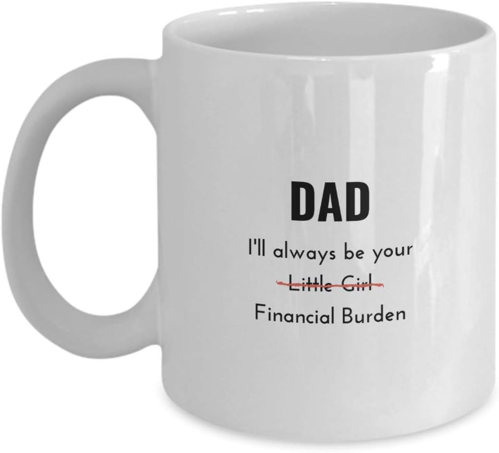 dad i will always be your financial burden mug amazon
