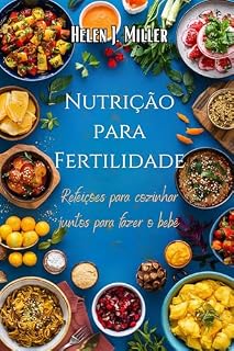 Livro Nutrição Para Fertilidade: Refeições Para Cozinhar Juntos Para Fazer O Bebê