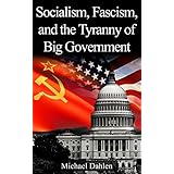 Socialism, Fascism, and the Tyranny of Big Government