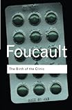The Birth of the Clinic (Routledge Classics) by 