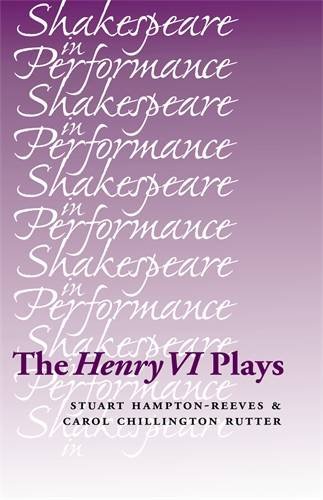 The Henry VI plays (Shakespeare in Performance MUP)