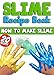 Slime Recipe Book: How to Make Slime: 20 Slime Recipes Inside (Including Edible Slime)