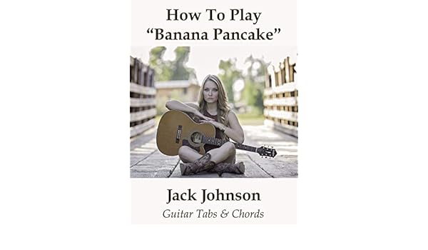 Watch How To Play Banana Pancakes By Jack Johnson Guitar Tabs Chords Prime Video