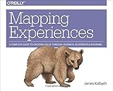 Mapping Experiences: A Complete Guide to Creating Value through Journeys, Blueprints, and Diagrams