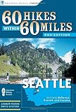 60 Hikes Within 60 Miles: Seattle: Including Bellevue, Everett, and Tacoma