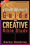 The Youth Worker's Guide to Creative Bible Study by Karen Dockrey