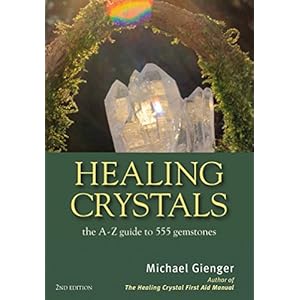 Gienger, M: Healing Crystals: The A-Z Guide to 555 Gemstones