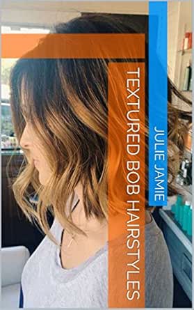 Textured Bob Hairstyles Kindle Edition By Julie Jamie Health