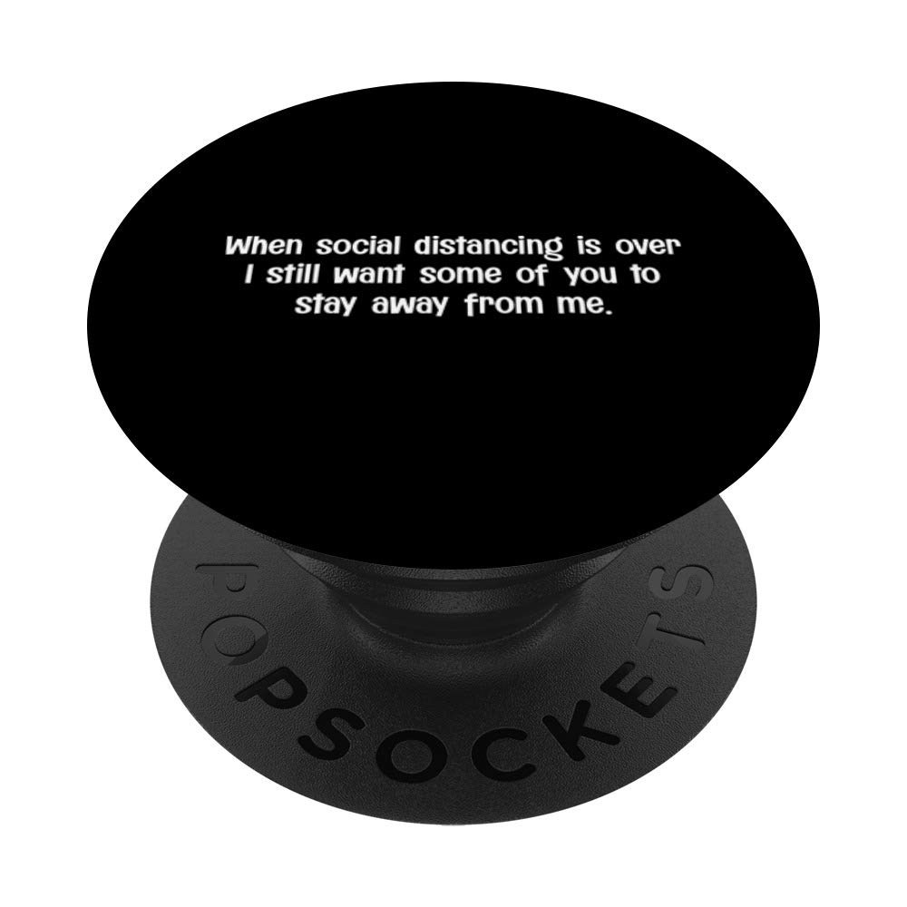 Funny When Social Distancing Over Still Stay Away From Me PopSockets PopGrip: Swappable Grip for Phones & Tablets