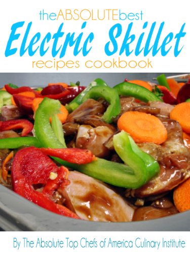 The Absolute Best Electric Skillet Recipes Cookbook