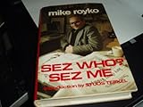 Front cover for the book Sez Who? Sez Me by Mike Royko