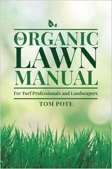 The Organic Lawn Manual For Turf Professionals and Landscapers The Organic Lawn Manual For Turf Professionals and Landscapers